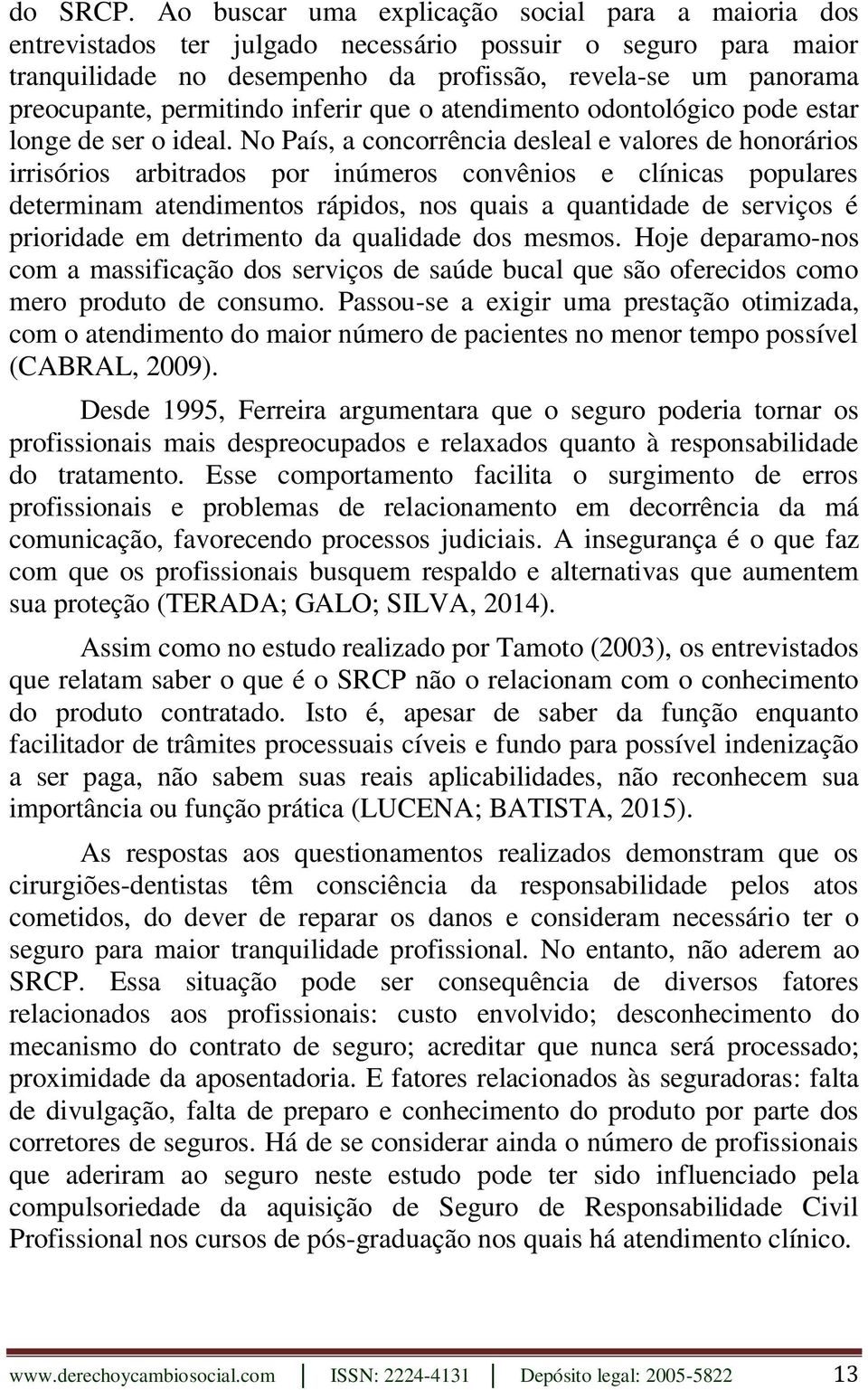 permitindo inferir que o atendimento odontológico pode estar longe de ser o ideal.