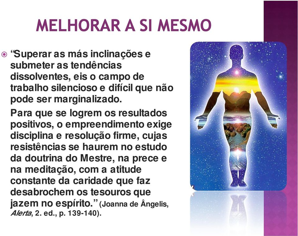 Para que se logrem os resultados positivos, o empreendimento exige disciplina e resolução firme, cujas resistências