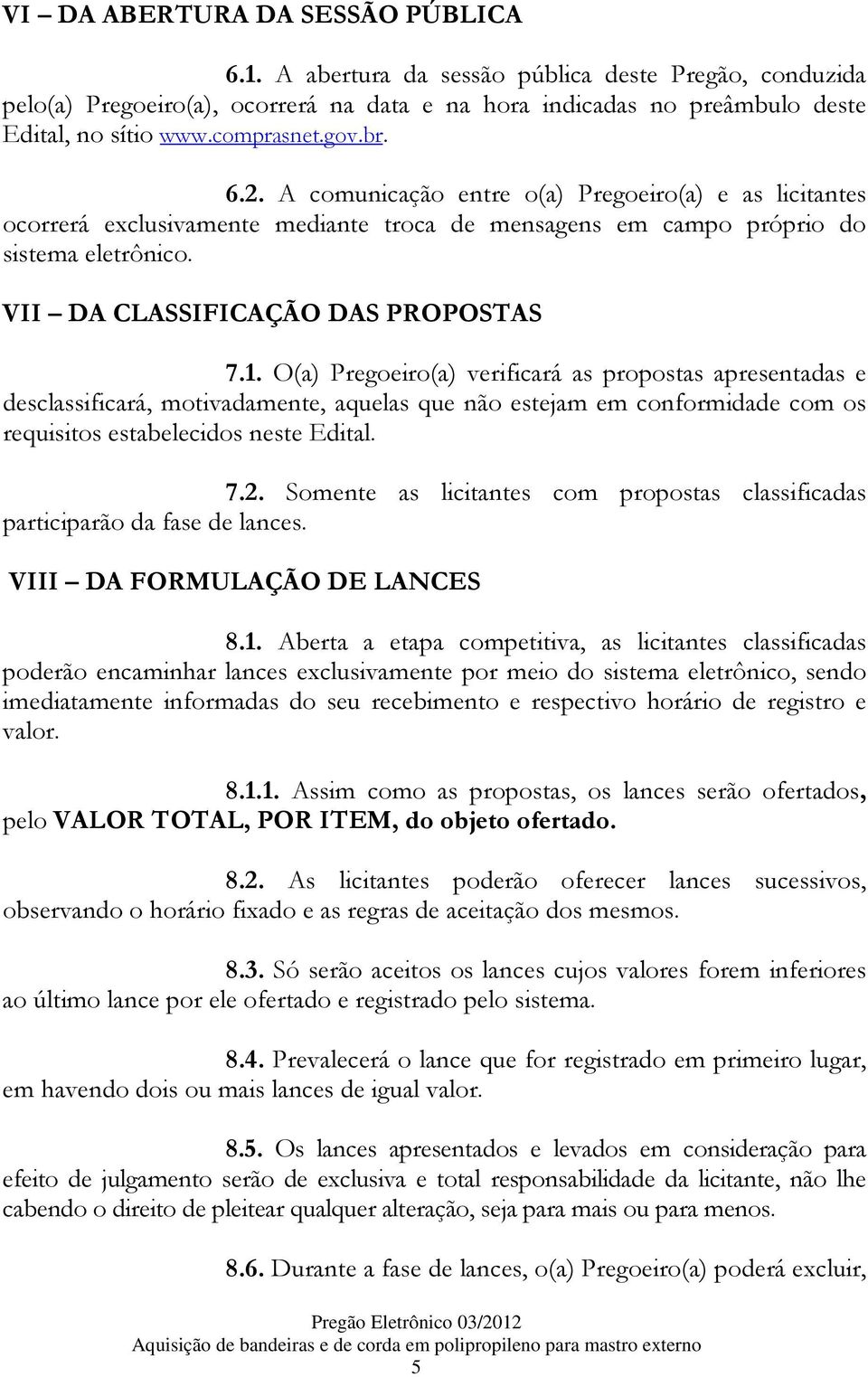 VII DA CLASSIFICAÇÃO DAS PROPOSTAS 7.1.