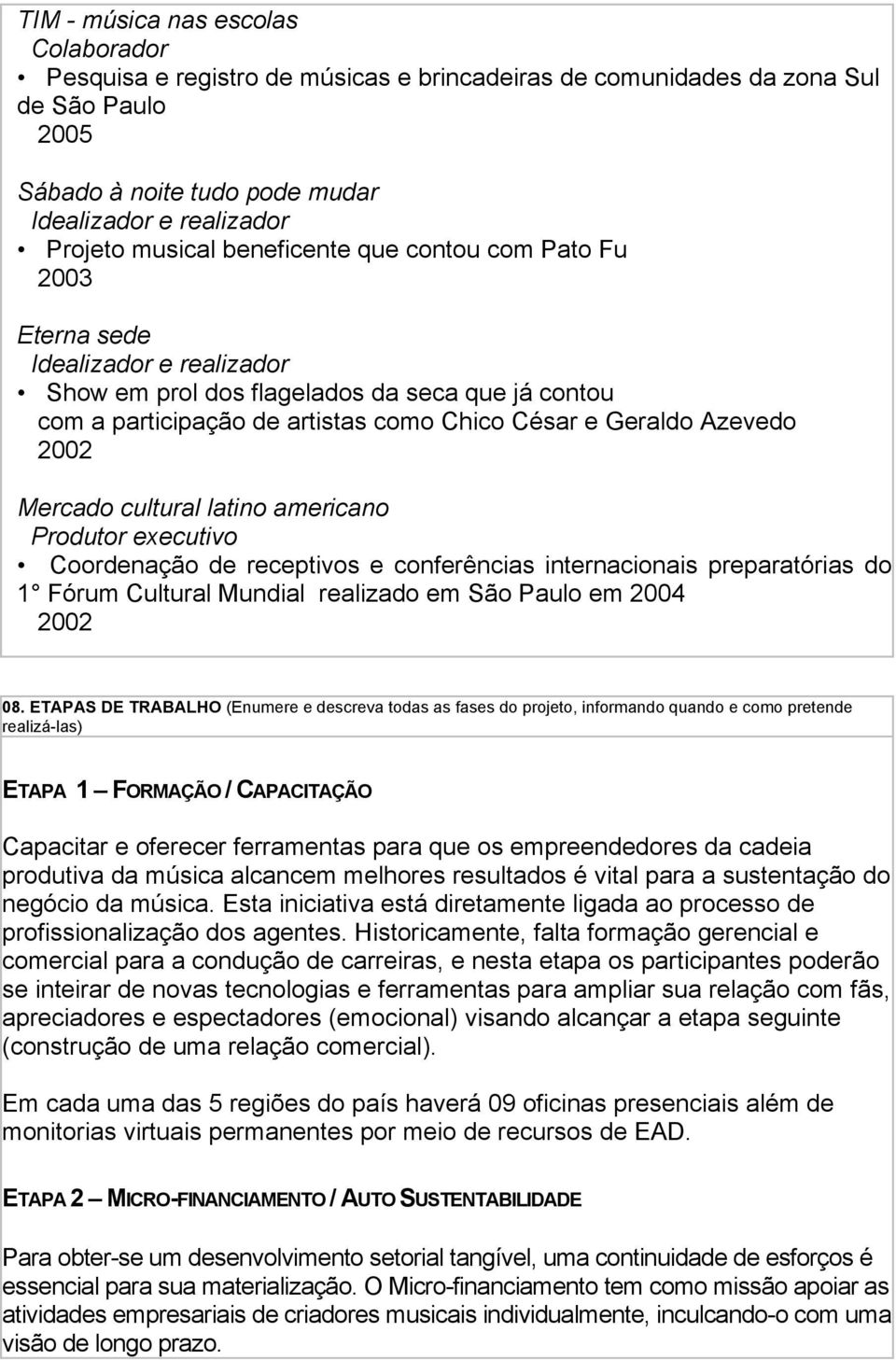 Prdutr executiv Crdenaçã de receptivs e cnferências internacinais preparatórias d 1 Fórum Cultural Mundial realizad em Sã Paul em 2004 2002 08.