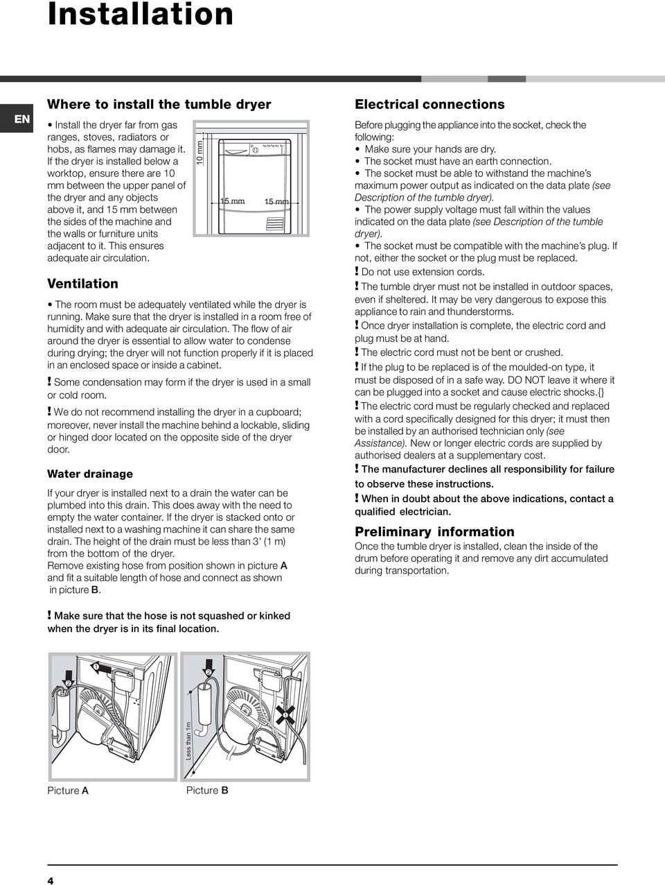 units adjacent to it. This ensures adequate air circulation. Ventilation The room must be adequately ventilated while the dryer is running.