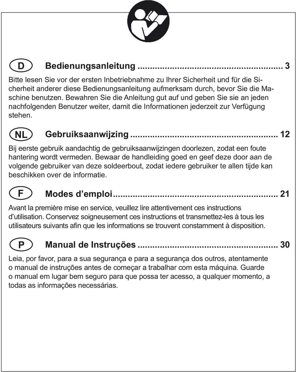 .. 12 Bij eerste gebruik aandachtig de gebruiksaanwijzingen doorlezen, zodat een foute hantering wordt vermeden.