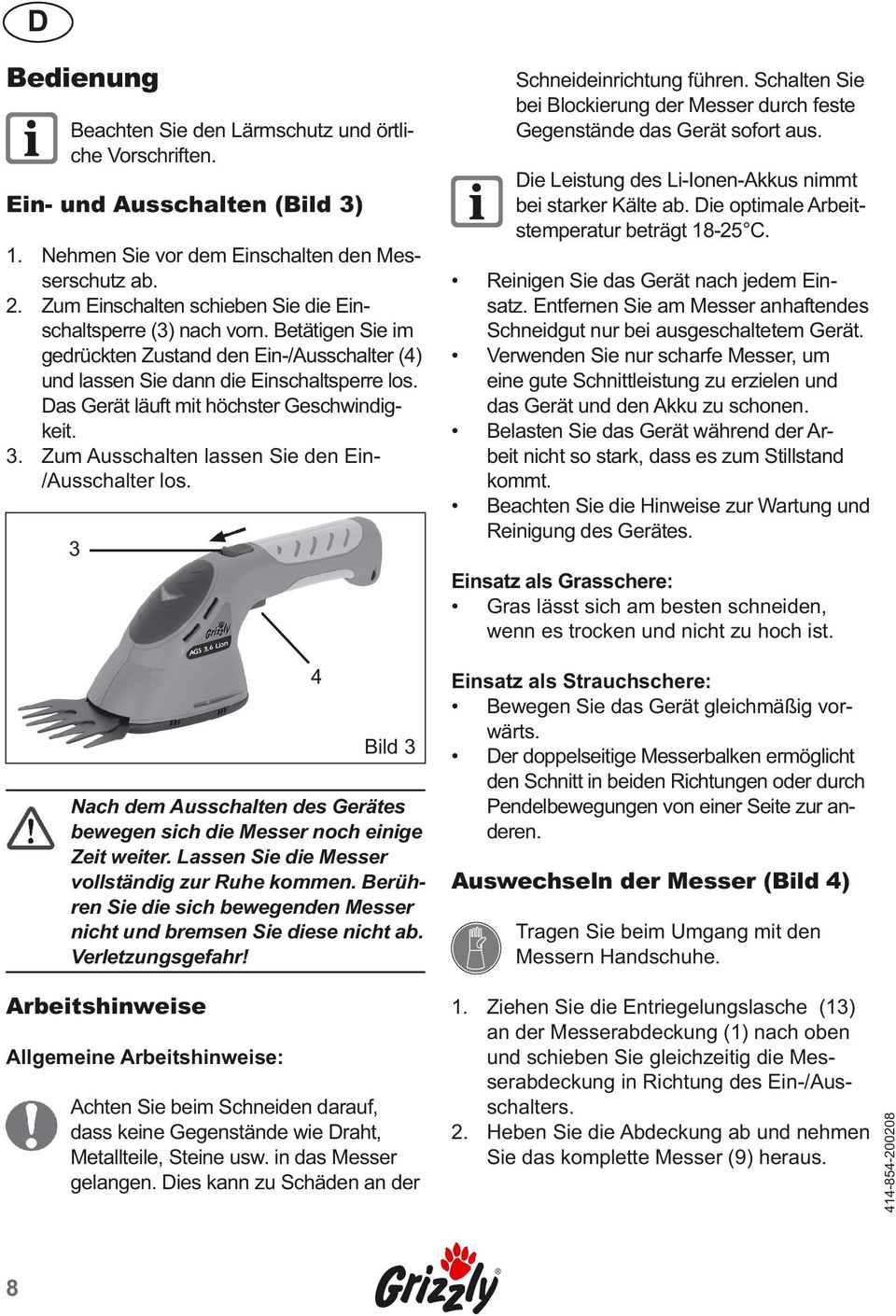 Das Gerät läuft mit höchster Geschwindigkeit. 3. Zum Ausschalten lassen Sie den Ein- /Ausschalter los. 3 Bild 3 Nach dem Ausschalten des Gerätes bewegen sich die Messer noch einige Zeit weiter.