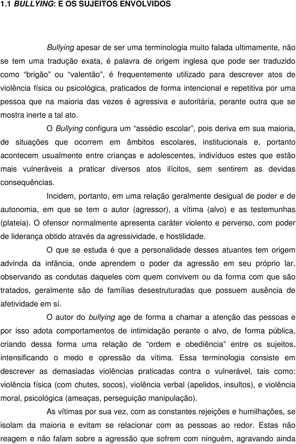 autoritária, perante outra que se mostra inerte a tal ato.