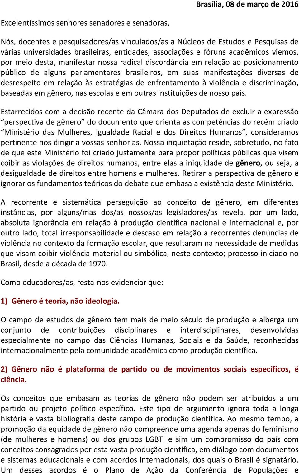 manifestações diversas de desrespeito em relação às estratégias de enfrentamento à violência e discriminação, baseadas em gênero, nas escolas e em outras instituições de nosso país.