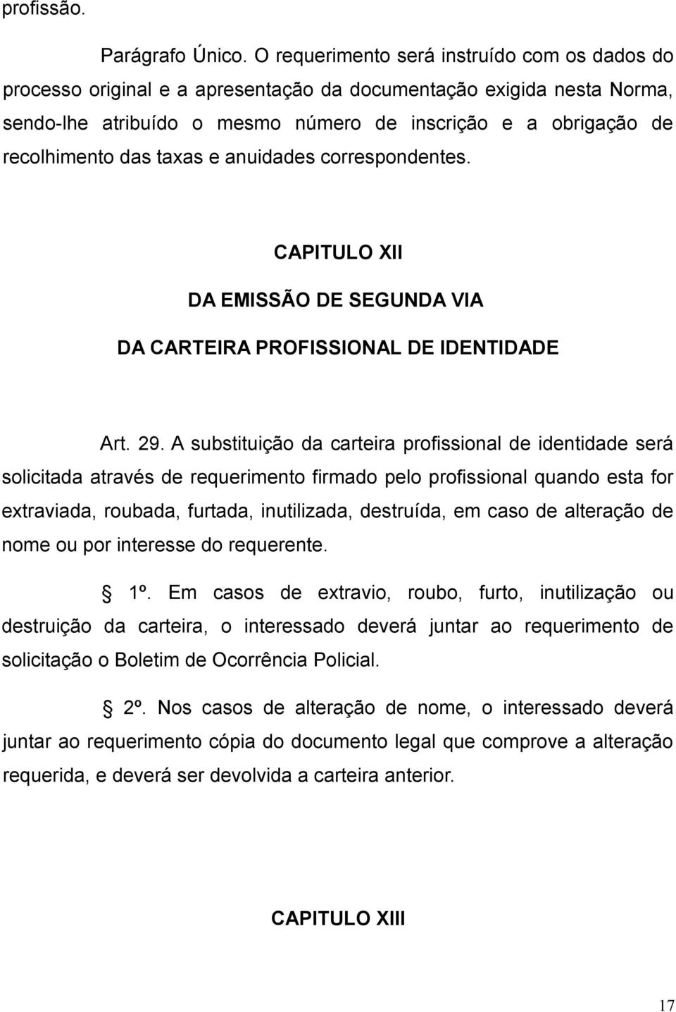 taxas e anuidades correspondentes. CAPITULO XII DA EMISSÃO DE SEGUNDA VIA DA CARTEIRA PROFISSIONAL DE IDENTIDADE Art. 29.