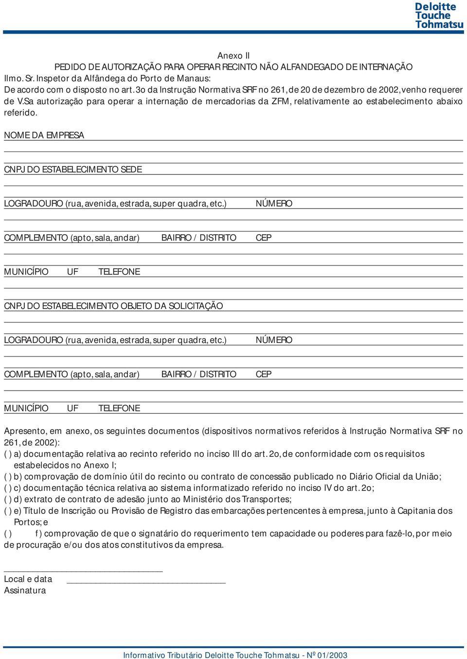 NOME DA EMPRESA CNPJ DO ESTABELECIMENTO SEDE LOGRADOURO (rua, avenida, estrada, super quadra, etc.