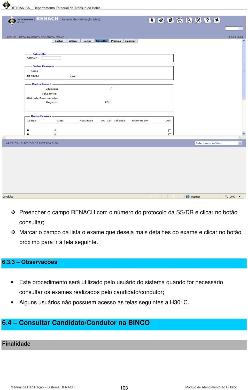 3 Observações Este procedimento será utilizado pelo usuário do sistema quando for necessário consultar os exames