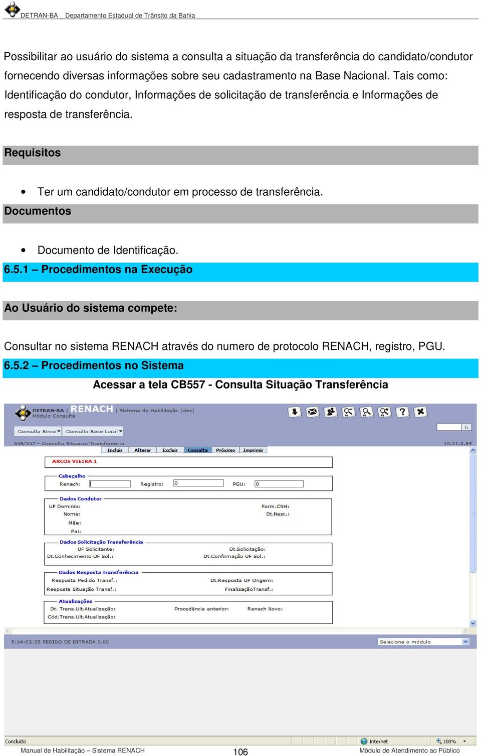 Ter um candidato/condutor em processo de transferência. Documento de Identificação. 6.5.