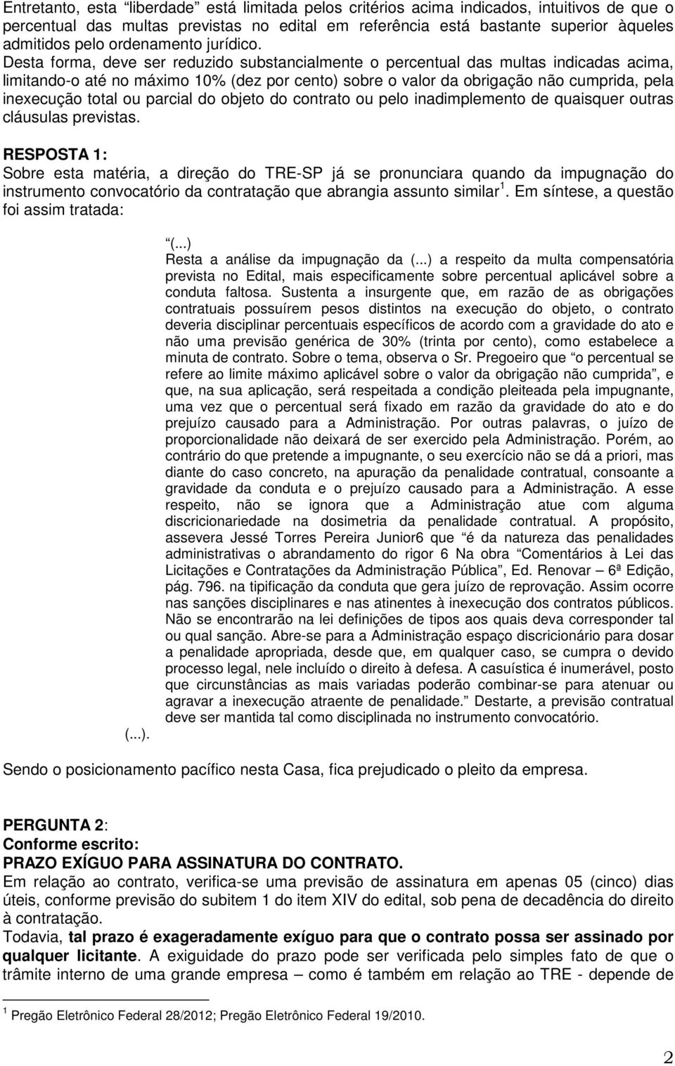 Desta forma, deve ser reduzido substancialmente o percentual das multas indicadas acima, limitando-o até no máximo 10% (dez por cento) sobre o valor da obrigação não cumprida, pela inexecução total