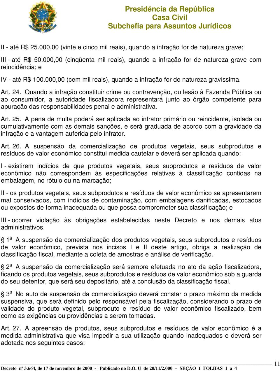 Quando a infração constituir crime ou contravenção, ou lesão à Fazenda Pública ou ao consumidor, a autoridade fiscalizadora representará junto ao órgão competente para apuração das responsabilidades