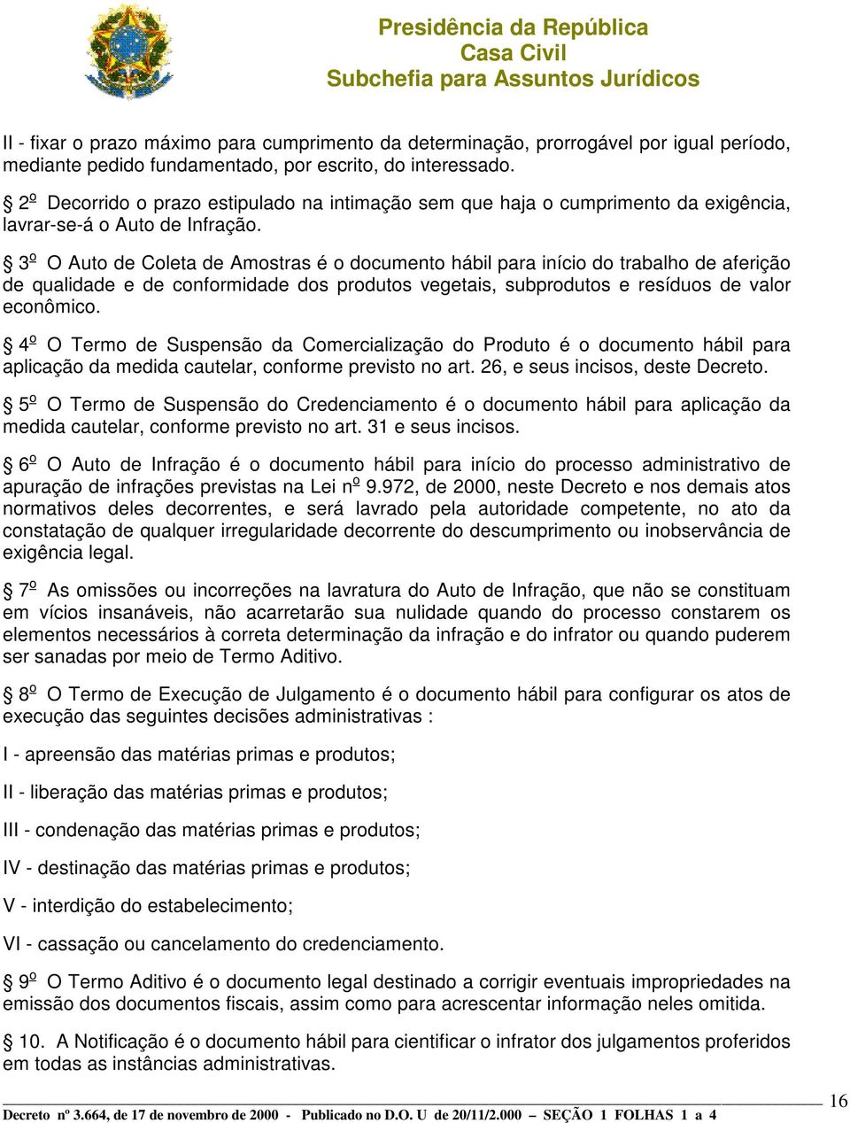 3 o O Auto de Coleta de Amostras é o documento hábil para início do trabalho de aferição de qualidade e de conformidade dos produtos vegetais, subprodutos e resíduos de valor econômico.