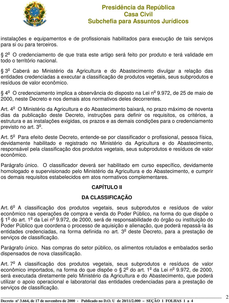 3 o Caberá ao Ministério da Agricultura e do Abastecimento divulgar a relação das entidades credenciadas a executar a classificação de produtos vegetais, seus subprodutos e resíduos de valor