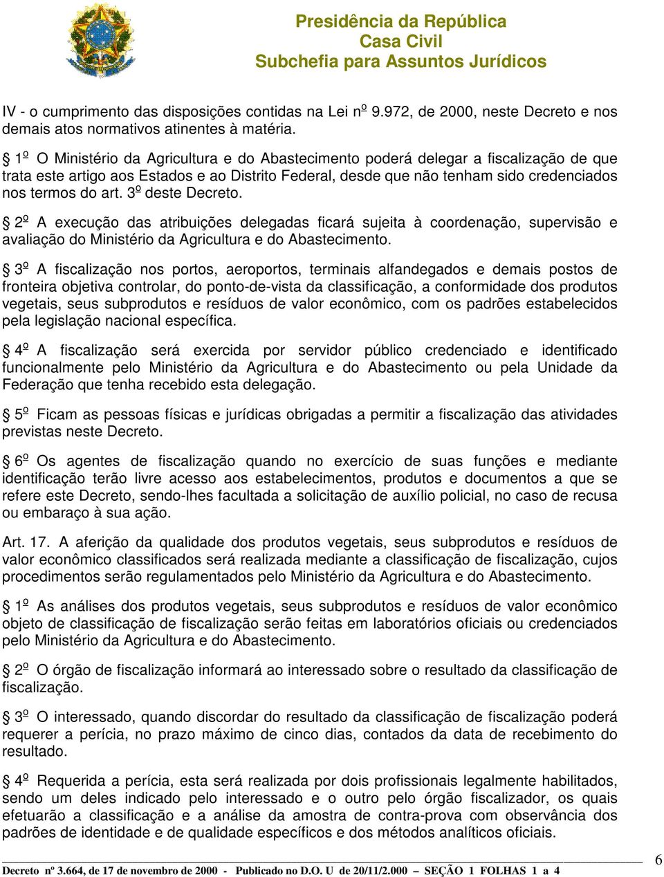 3 o deste Decreto. 2 o A execução das atribuições delegadas ficará sujeita à coordenação, supervisão e avaliação do Ministério da Agricultura e do Abastecimento.