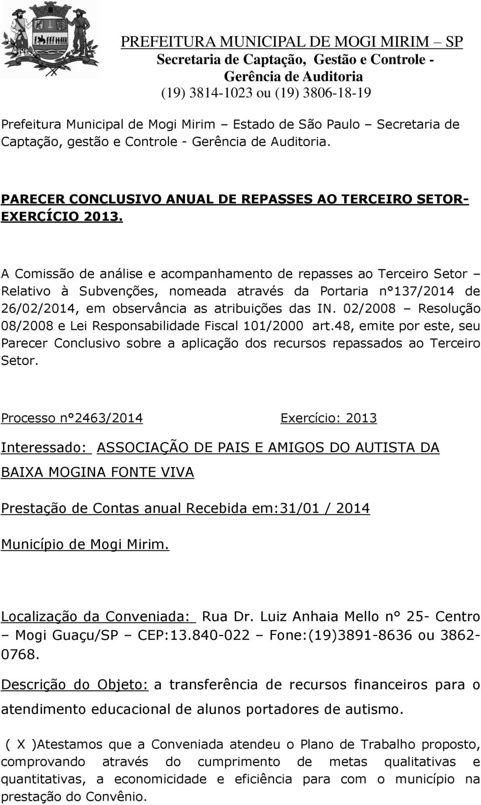 02/2008 Resolução 08/2008 e Lei Responsabilidade Fiscal 101/2000 art.48, emite por este, seu Parecer Conclusivo sobre a aplicação dos recursos repassados ao Terceiro Setor.