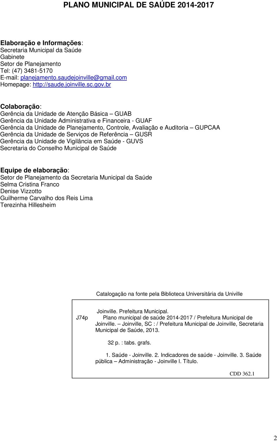 da Unidade de Serviços de Referência GUSR Gerência da Unidade de Vigilância em Saúde - GUVS Secretaria do Conselho Municipal de Saúde Equipe de elaboração: Setor de Planejamento da Secretaria