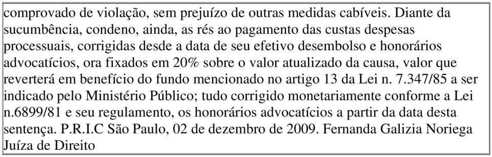 advocatícios, ora fixados em 20% sobre o valor atualizado da causa, valor que reverterá em benefício do fundo mencionado no artigo 13 da Lei n. 7.