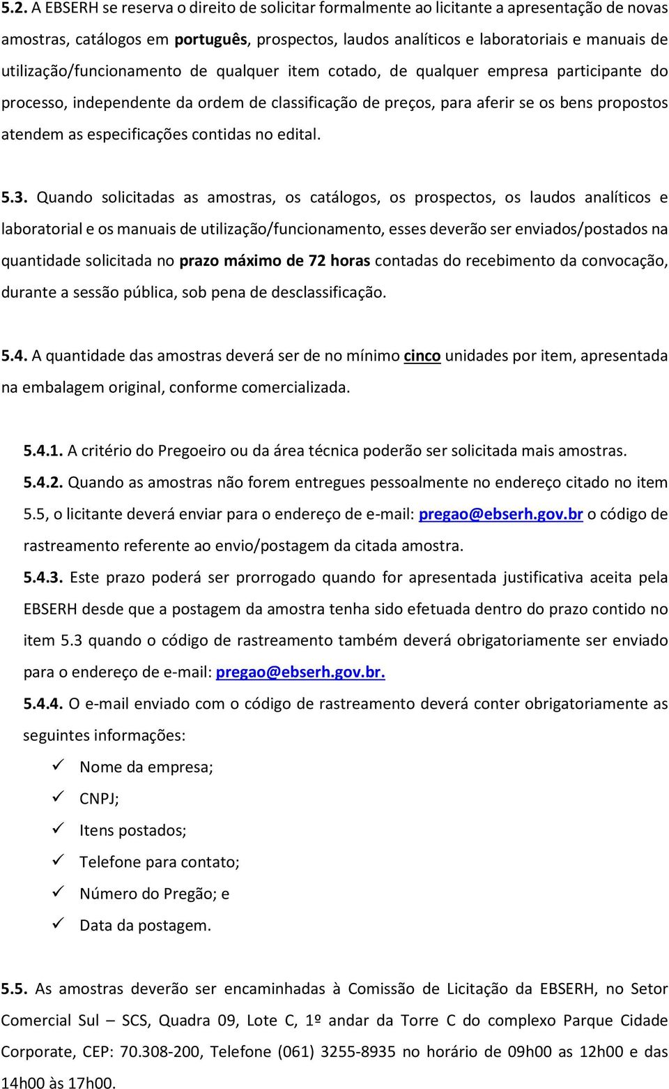 especificações contidas no edital. 5.3.