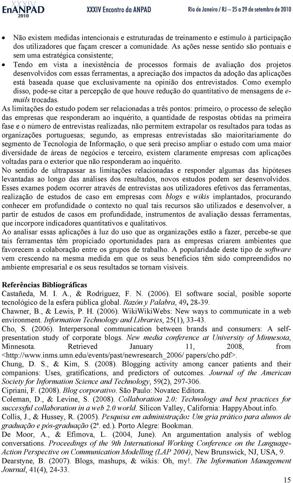 dos impactos da adoção das aplicações está baseada quase que exclusivamente na opinião dos entrevistados.