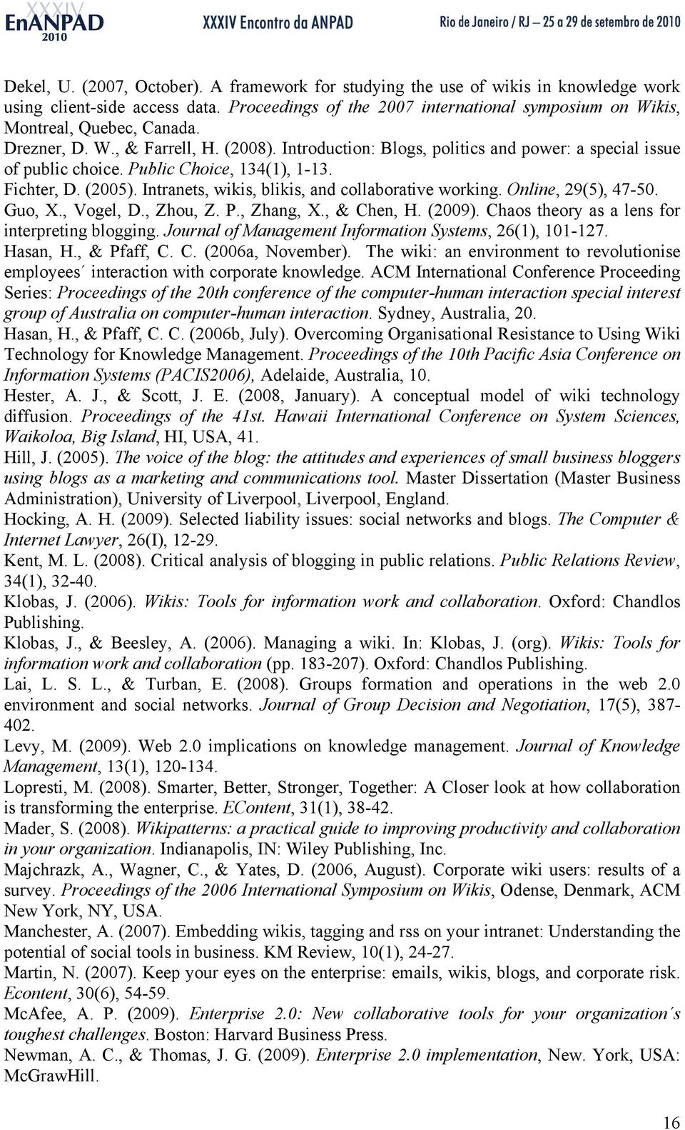 Public Choice, 134(1), 1-13. Fichter, D. (2005). Intranets, wikis, blikis, and collaborative working. Online, 29(5), 47-50. Guo, X., Vogel, D., Zhou, Z. P., Zhang, X., & Chen, H. (2009).