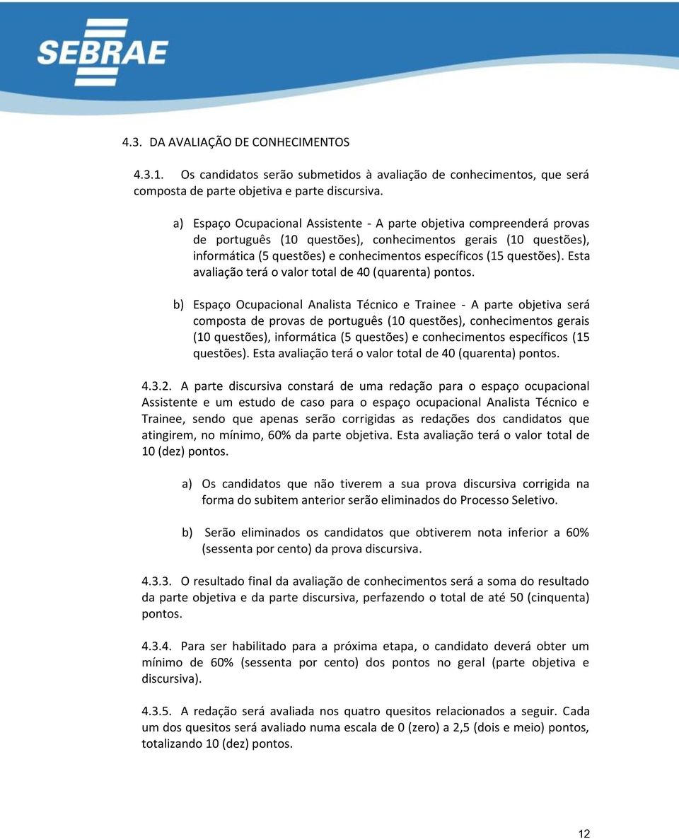 questões). Esta avaliação terá o valor total de 40 (quarenta) pontos.