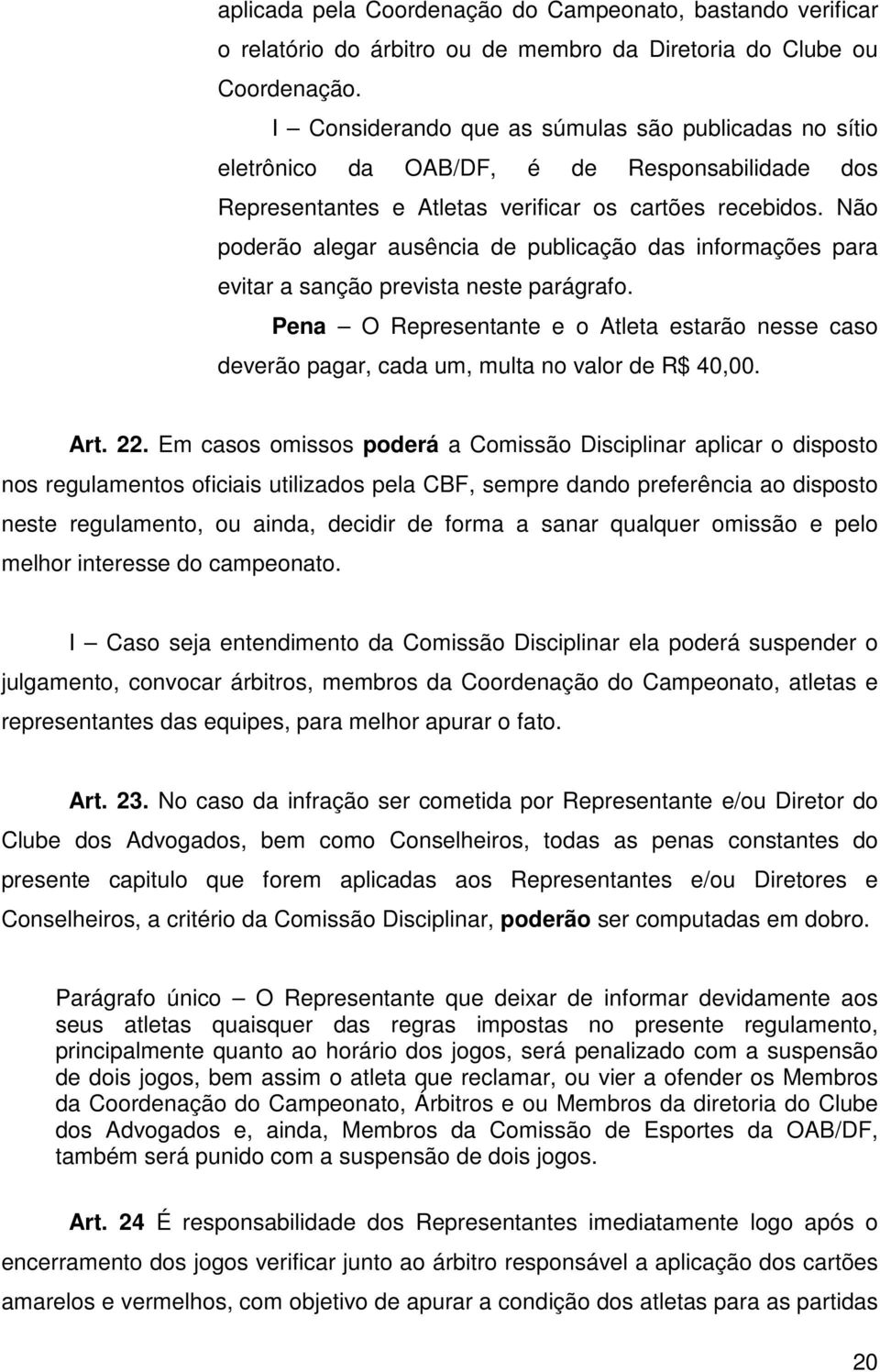 Não poderão alegar ausência de publicação das informações para evitar a sanção prevista neste parágrafo.