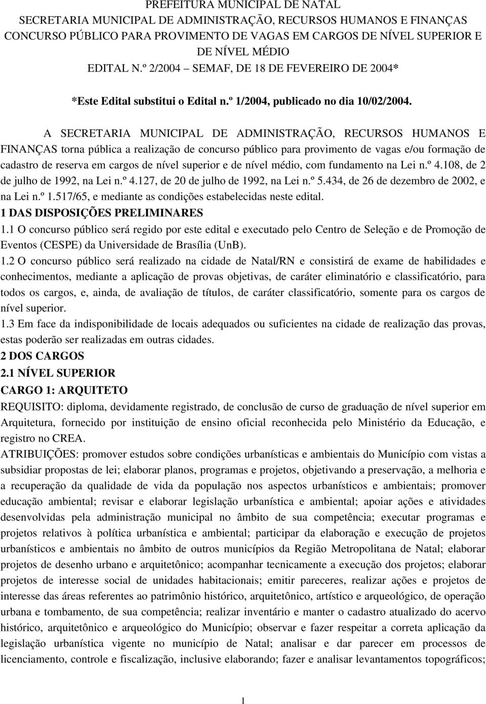 A SECRETARIA MUNICIPAL DE ADMINISTRAÇÃO, RECURSOS HUMANOS E FINANÇAS torna pública a realização de concurso público para provimento de vagas e/ou formação de cadastro de reserva em cargos de nível