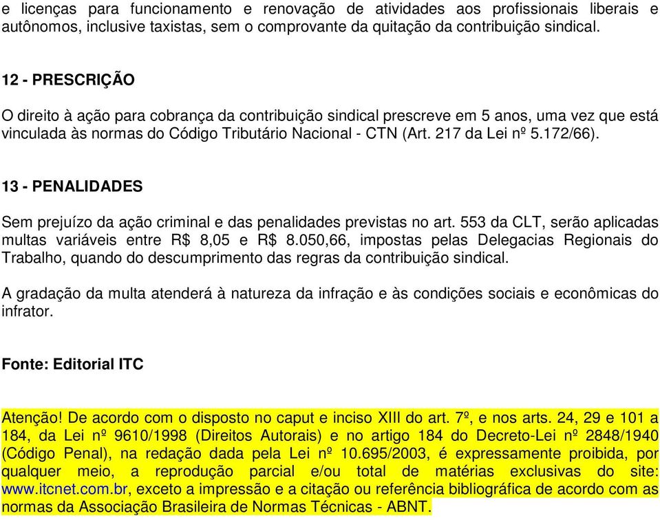 13 - PENALIDADES Sem prejuízo da ação criminal e das penalidades previstas no art. 553 da CLT, serão aplicadas multas variáveis entre R$ 8,05 e R$ 8.