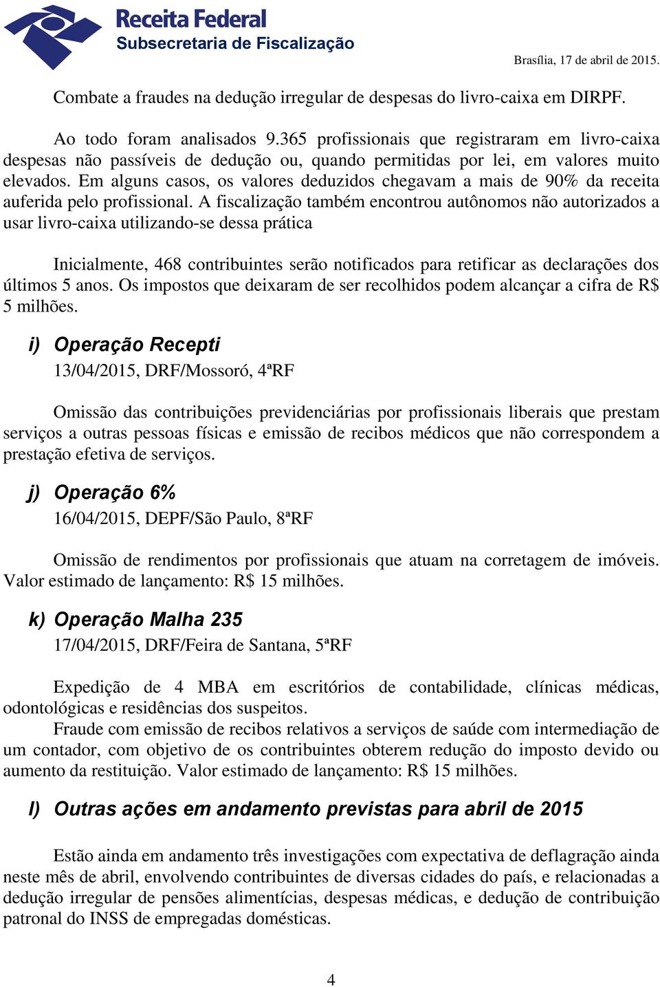 Em alguns casos, os valores deduzidos chegavam a mais de 90% da receita auferida pelo profissional.