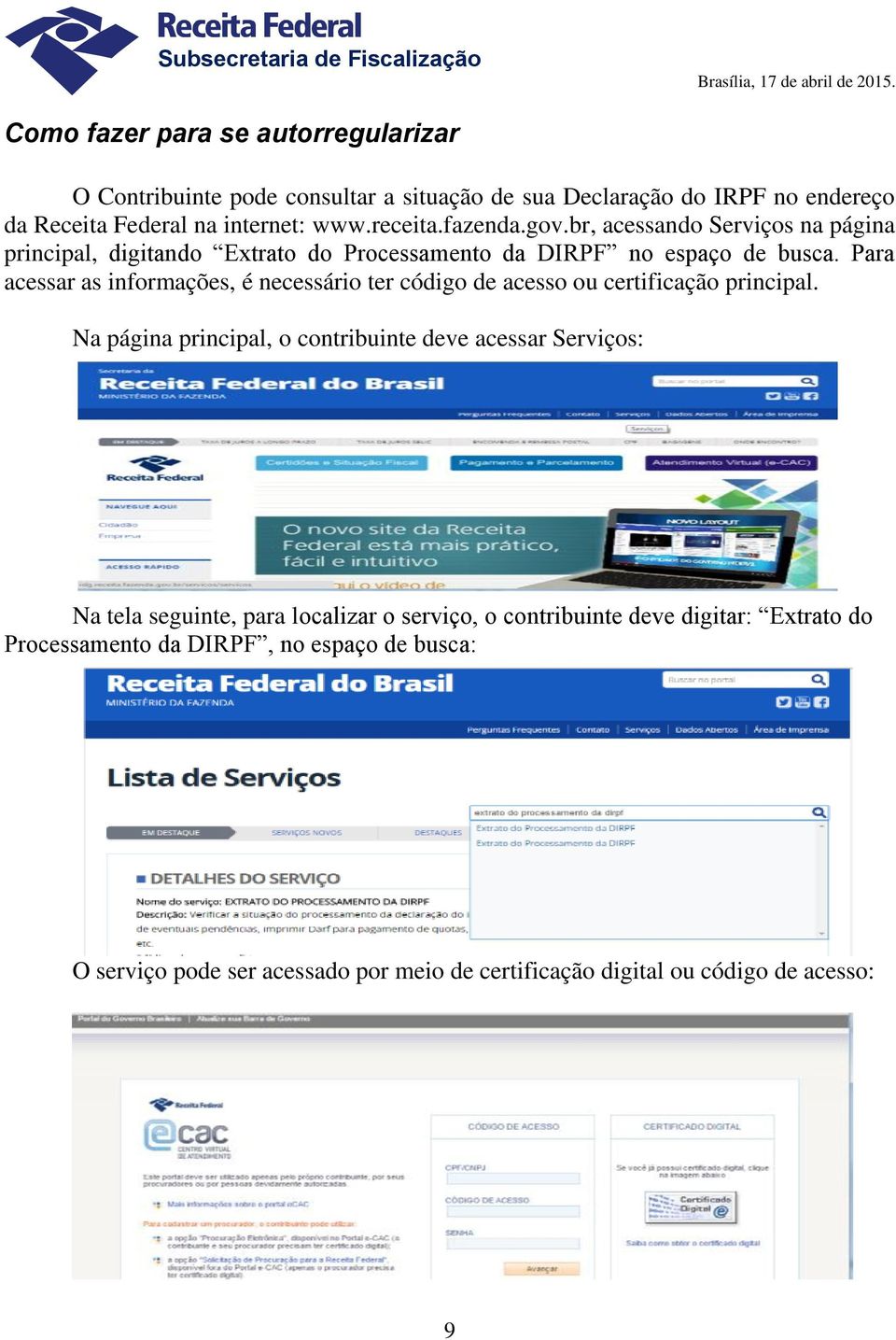 Para acessar as informações, é necessário ter código de acesso ou certificação principal.