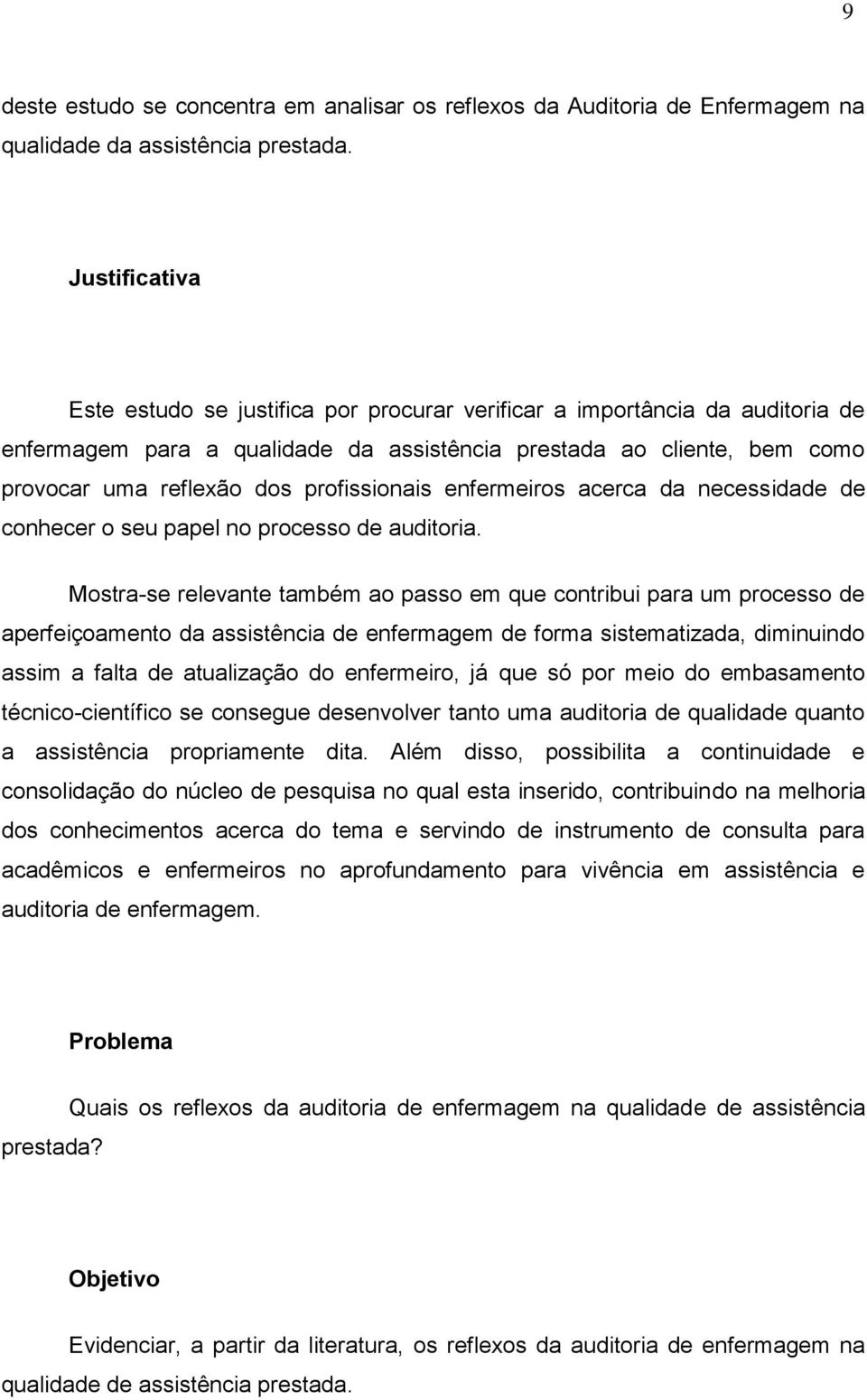 profissionais enfermeiros acerca da necessidade de conhecer o seu papel no processo de auditoria.