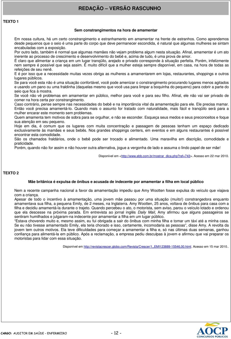 Por outro lado, também é normal que algumas mamães não vejam problema algum nesta situação.