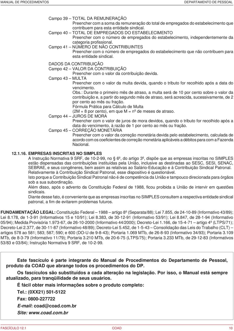 Campo 41 NÚMERO DE NÃO CONTRIBUINTES Preencher com o número de empregados do estabelecimento que não contribuem para esta entidade sindical.