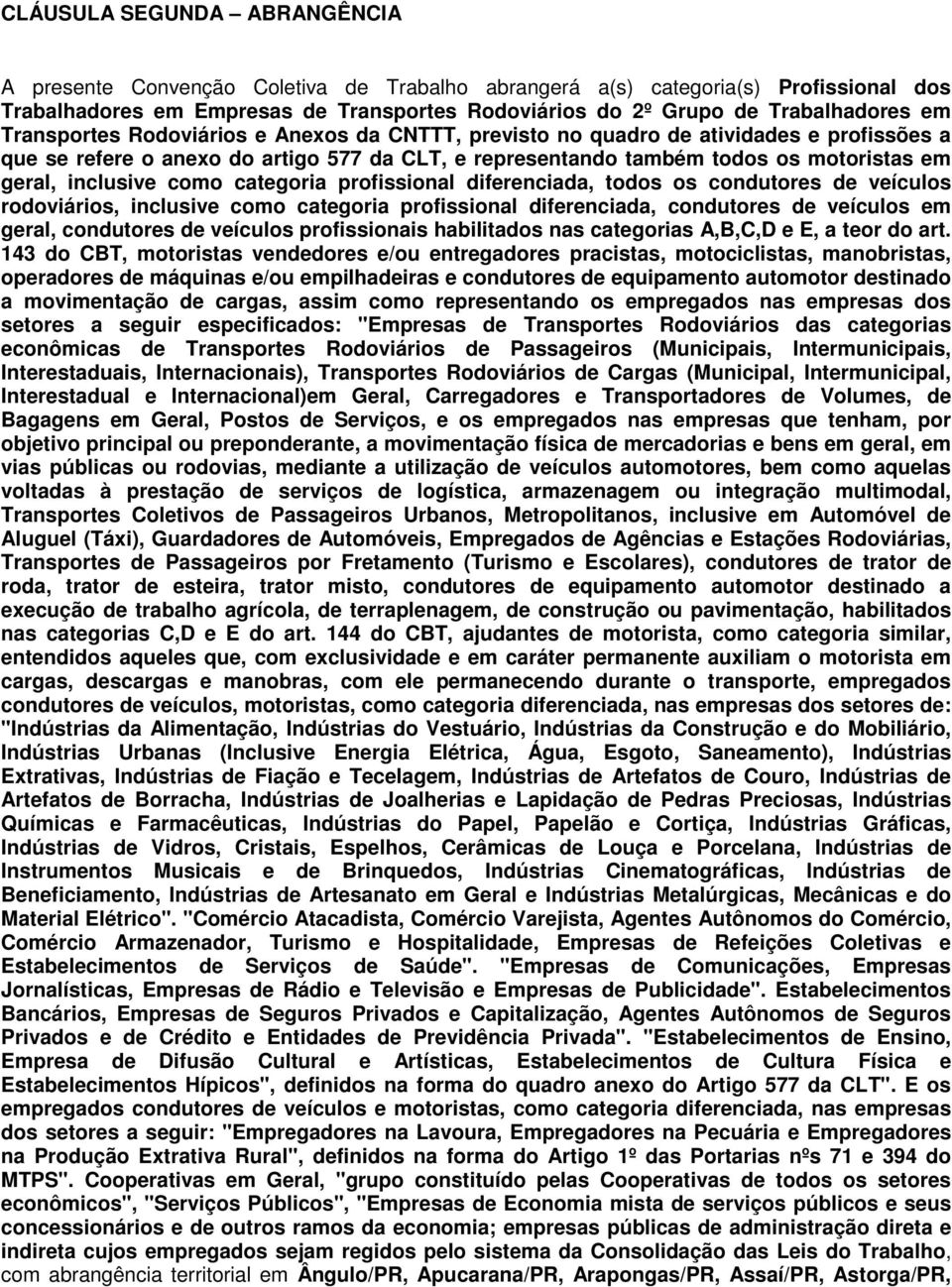 inclusive como categoria profissional diferenciada, todos os condutores de veículos rodoviários, inclusive como categoria profissional diferenciada, condutores de veículos em geral, condutores de