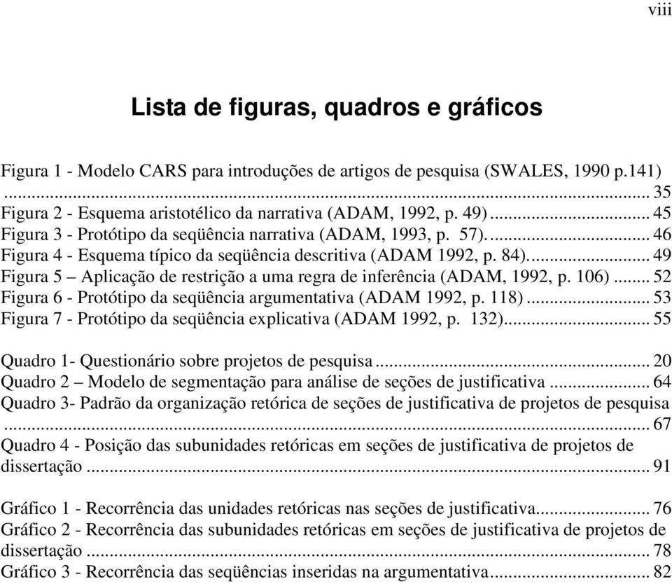 .. 49 Figura 5 Aplicação de restrição a uma regra de inferência (ADAM, 1992, p. 106)... 52 Figura 6 - Protótipo da seqüência argumentativa (ADAM 1992, p. 118).