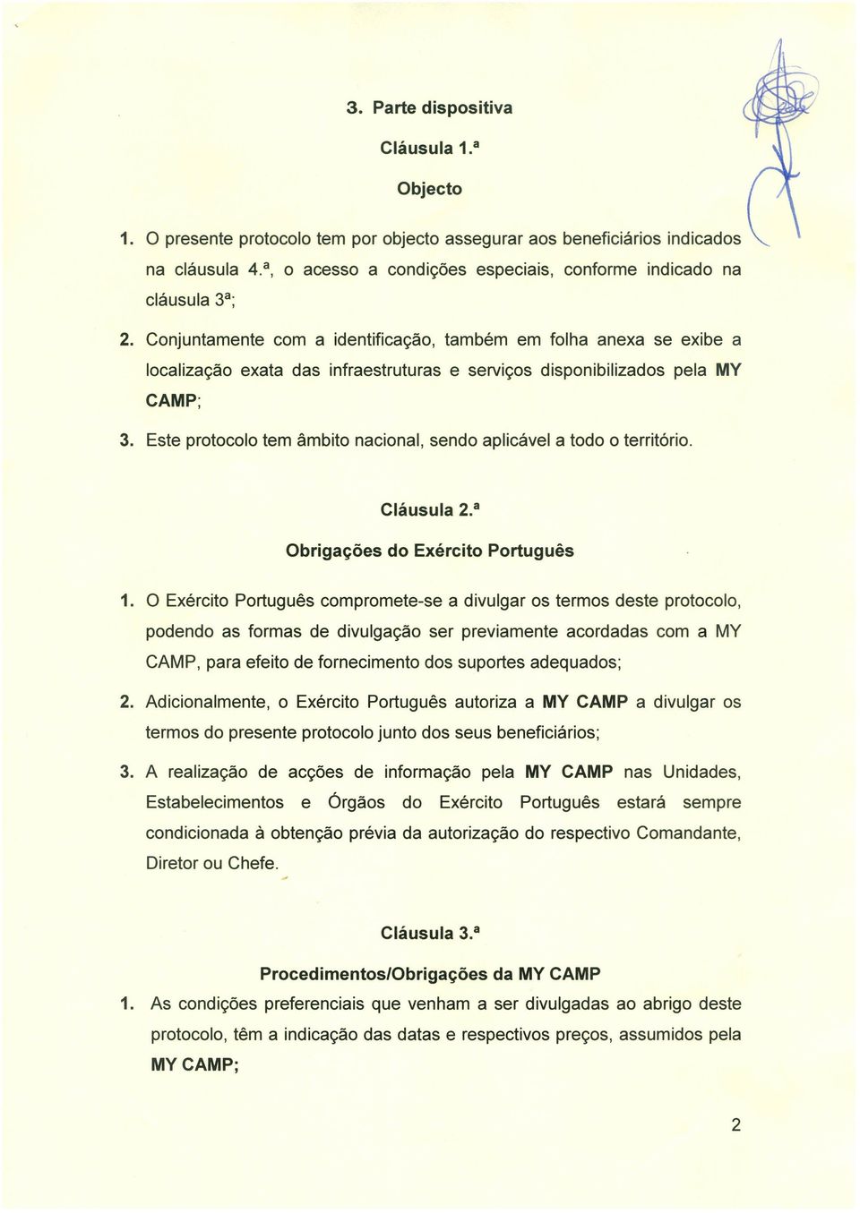 Conjuntamente com a identificação, também em folha anexa se exibe a localização exata das infraestruturas e serviços disponibilizados pela MY CAMP; 3.