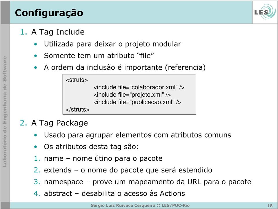 <struts> </struts> <include file= colaborador.xml" /> <include file= projeto.xml" /> <include file= publicacao.xml" /> 2.