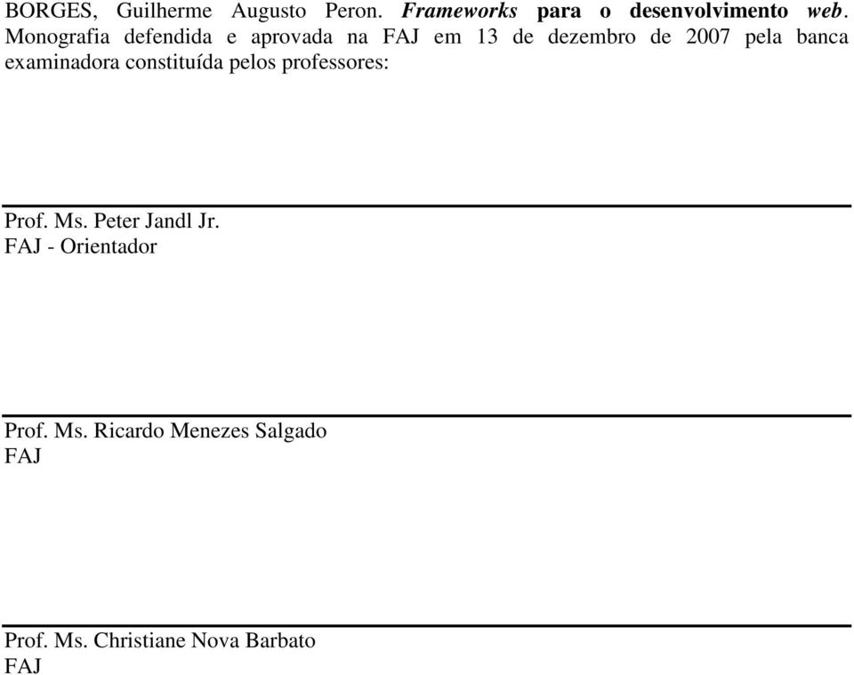 examinadora constituída pelos professores: Prof. Ms. Peter Jandl Jr.