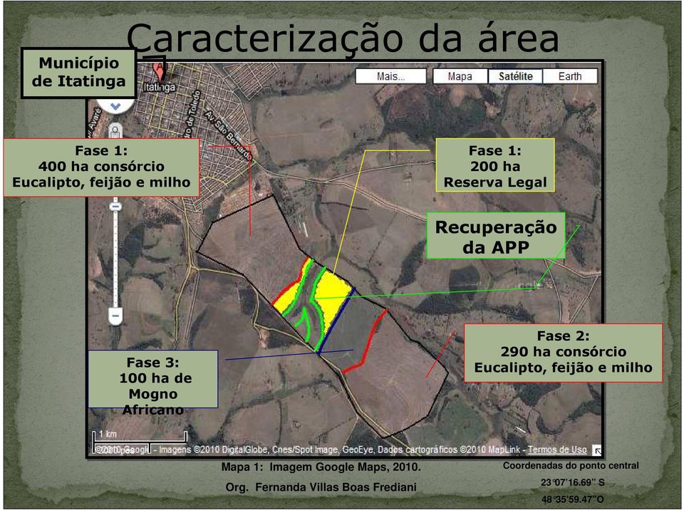 Fase 2: 290 ha consórcio Eucalipto, feijão e milho Mapa 1: Imagem Google Maps, 2010. Org.