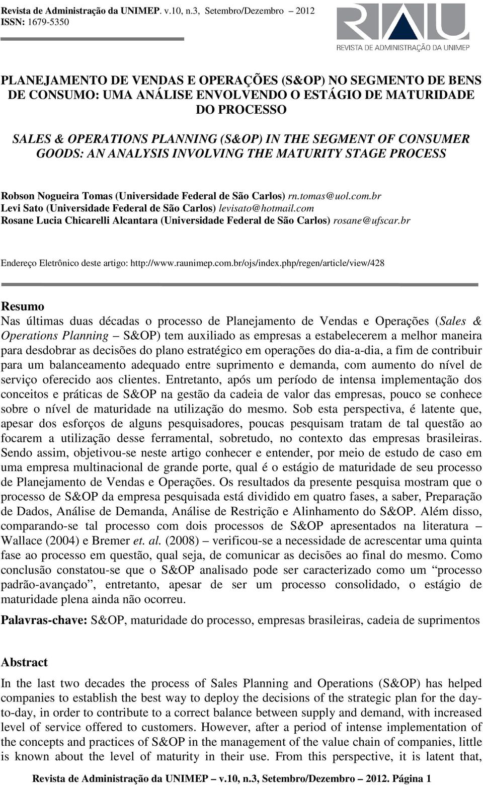 PLANNING (S&OP) IN THE SEGMENT OF CONSUMER GOODS: AN ANALYSIS INVOLVING THE MATURITY STAGE PROCESS Robson Nogueira Tomas (Universidade Federal de São Carlos) rn.tomas@uol.com.