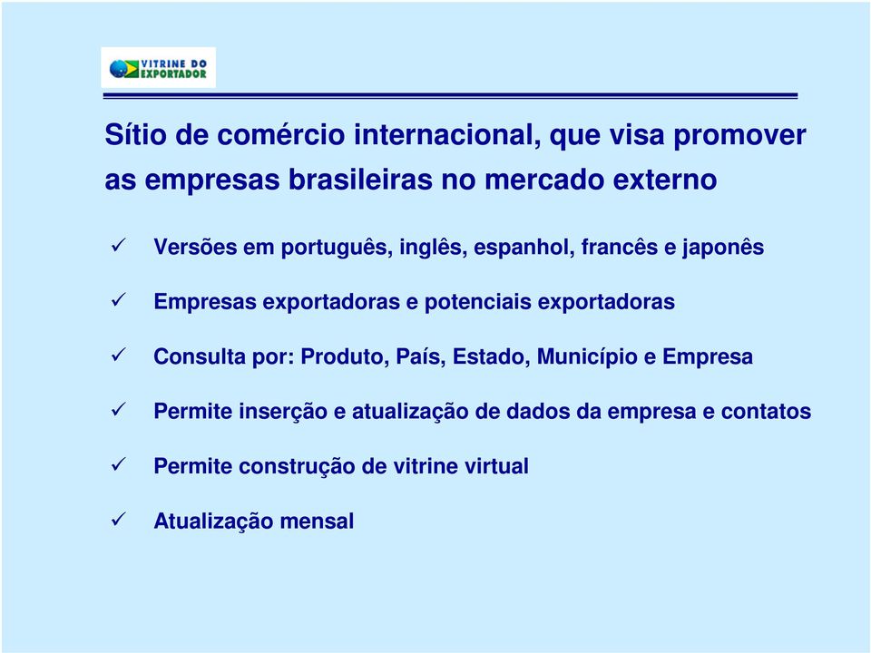 exportadoras Consulta por: Produto, País, Estado, Município e Empresa Permite inserção e