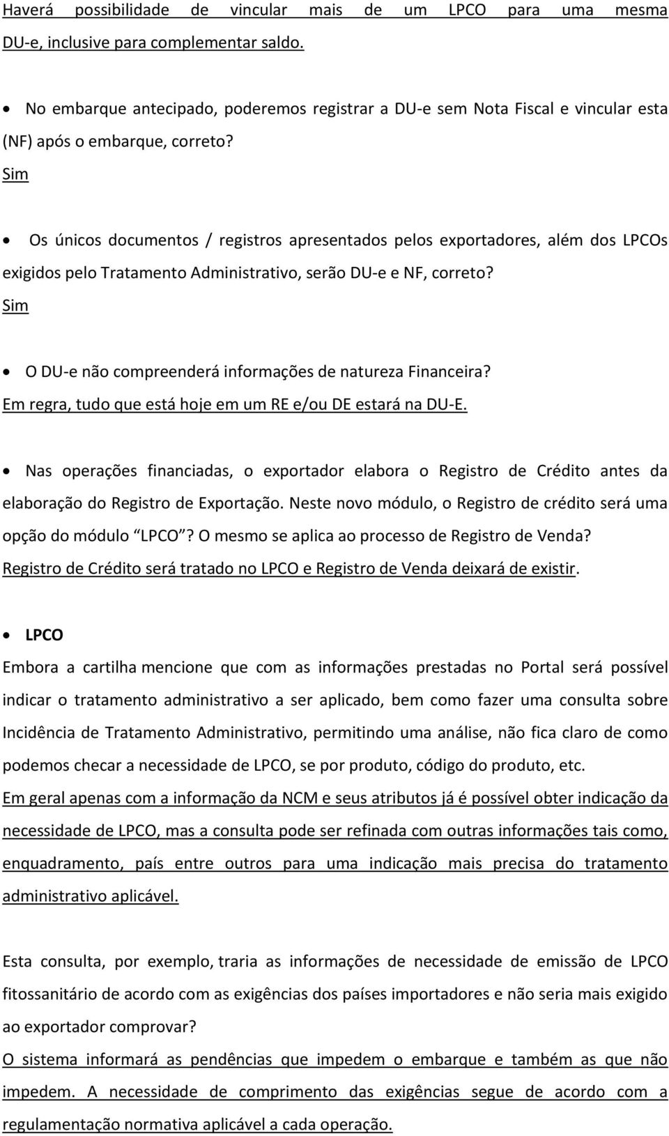 Sim Os únicos documentos / registros apresentados pelos exportadores, além dos LPCOs exigidos pelo Tratamento Administrativo, serão DU-e e NF, correto?