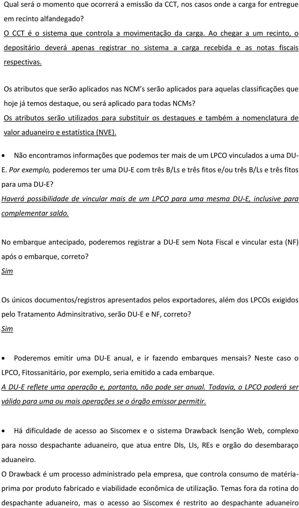 Os atributos que serão aplicados nas NCM s serão aplicados para aquelas classificações que hoje já temos destaque, ou será aplicado para todas NCMs?