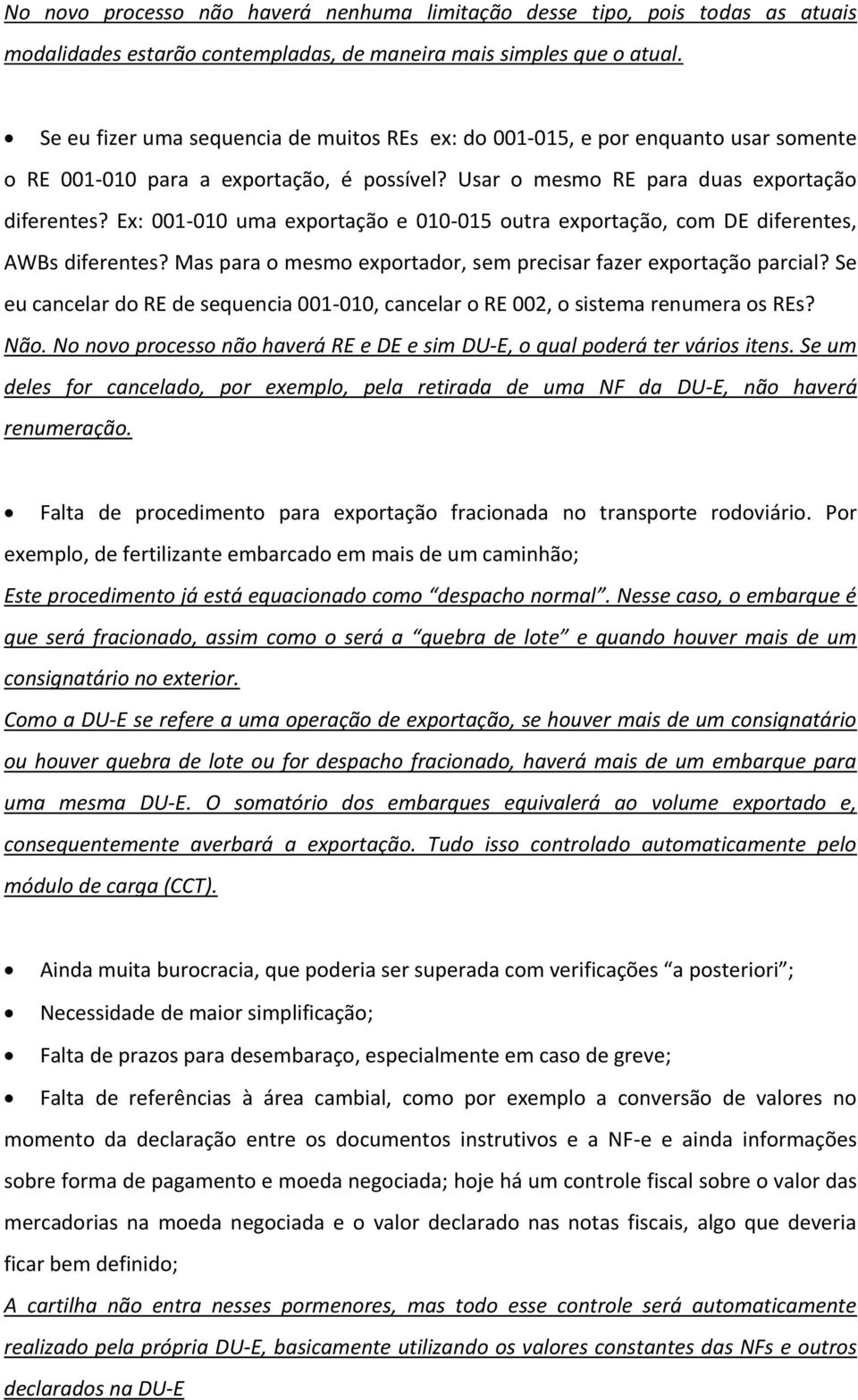 Ex: 001-010 uma exportação e 010-015 outra exportação, com DE diferentes, AWBs diferentes? Mas para o mesmo exportador, sem precisar fazer exportação parcial?