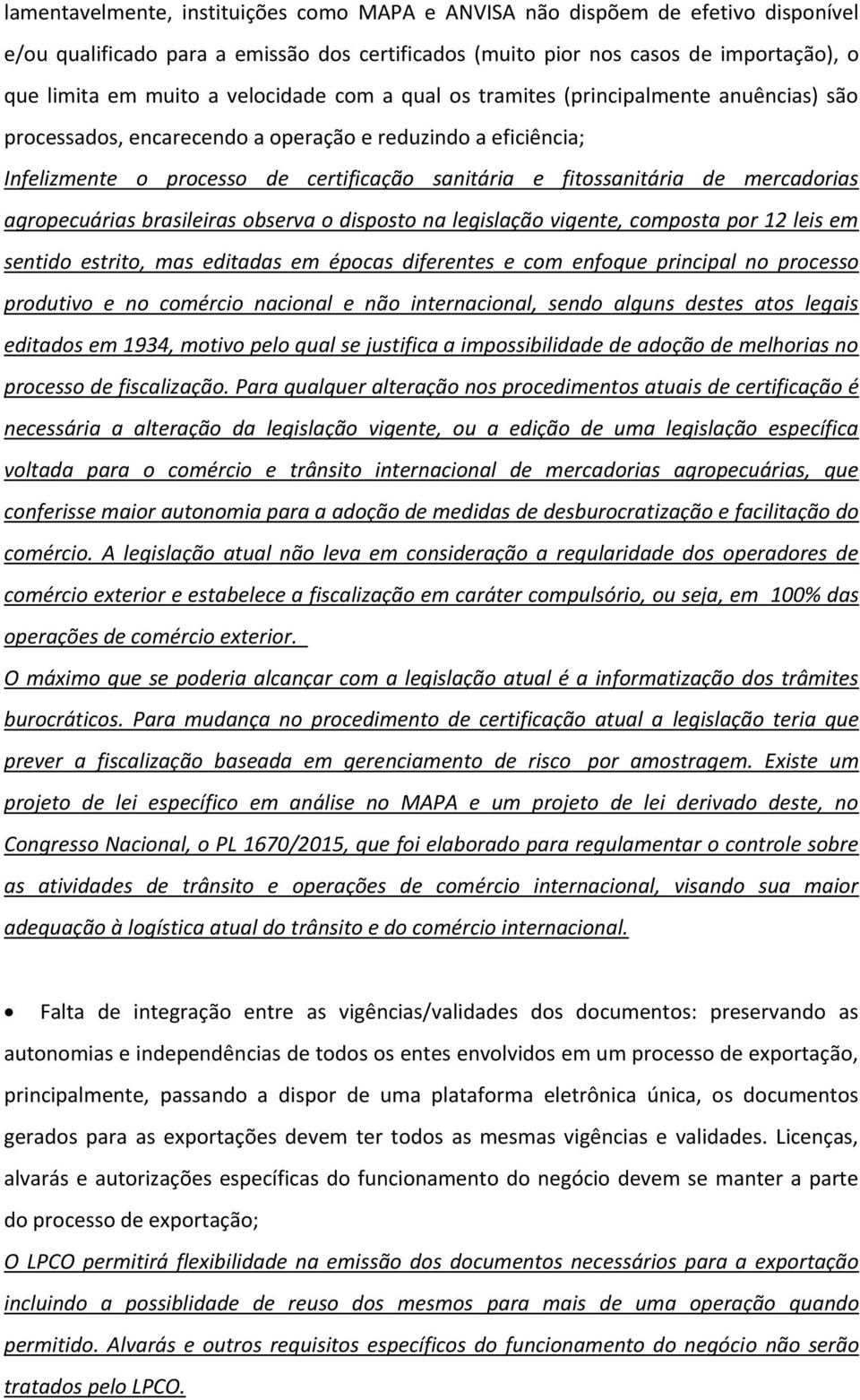 mercadorias agropecuárias brasileiras observa o disposto na legislação vigente, composta por 12 leis em sentido estrito, mas editadas em épocas diferentes e com enfoque principal no processo