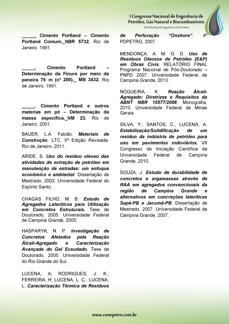 Uso do resíduo oleoso das atividades de extração de petróleo em manutenção de estradas: um enfoque econômico e ambiental. Dissertação de Mestrado, 2003. Universidade Federal do Espírito Santo.