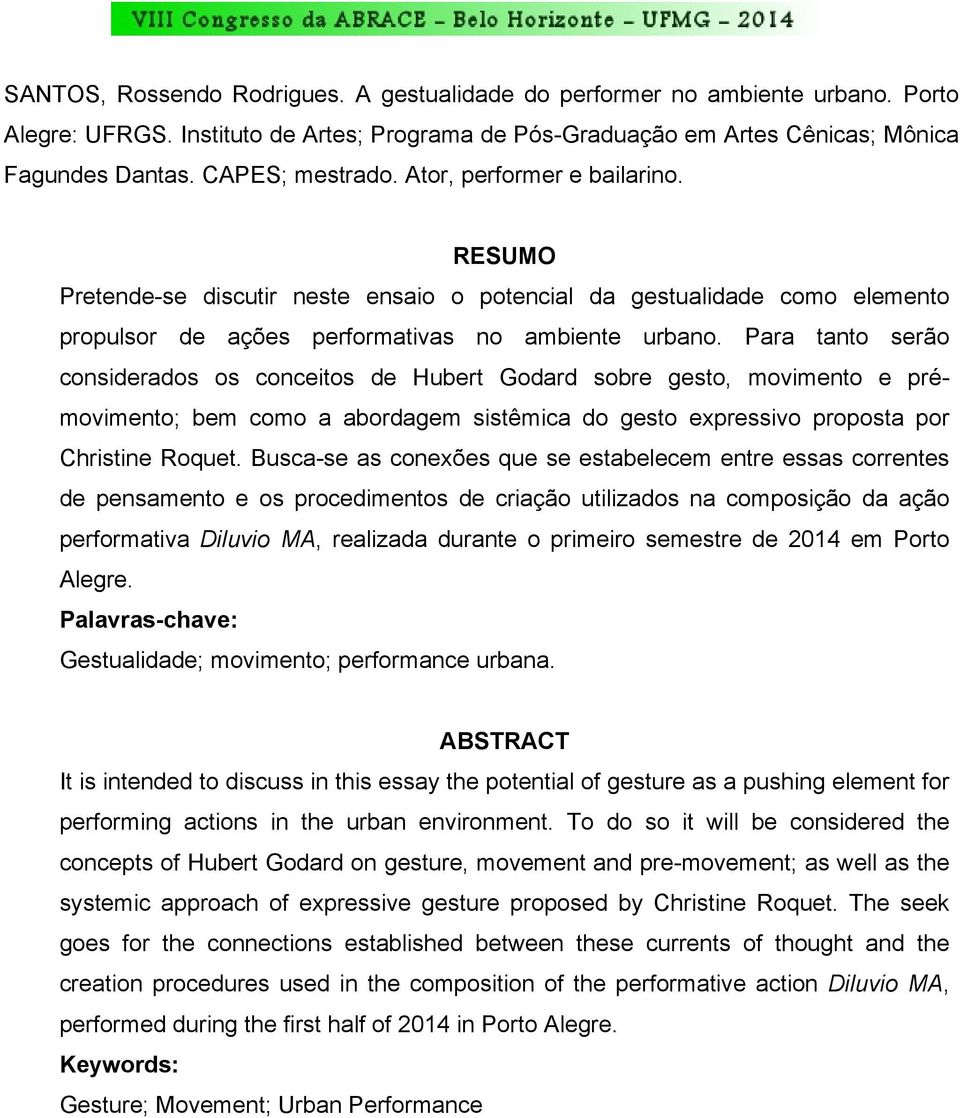 Para tanto serão considerados os conceitos de Hubert Godard sobre gesto, movimento e prémovimento; bem como a abordagem sistêmica do gesto expressivo proposta por Christine Roquet.