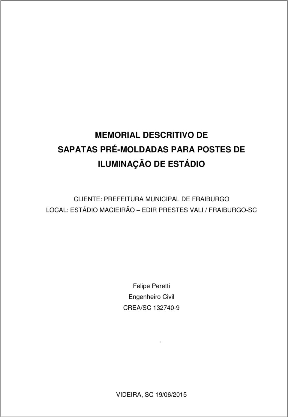 FRAIBURGO LOCAL: ESTÁDIO MACIEIRÃO EDIR PRESTES VALI /
