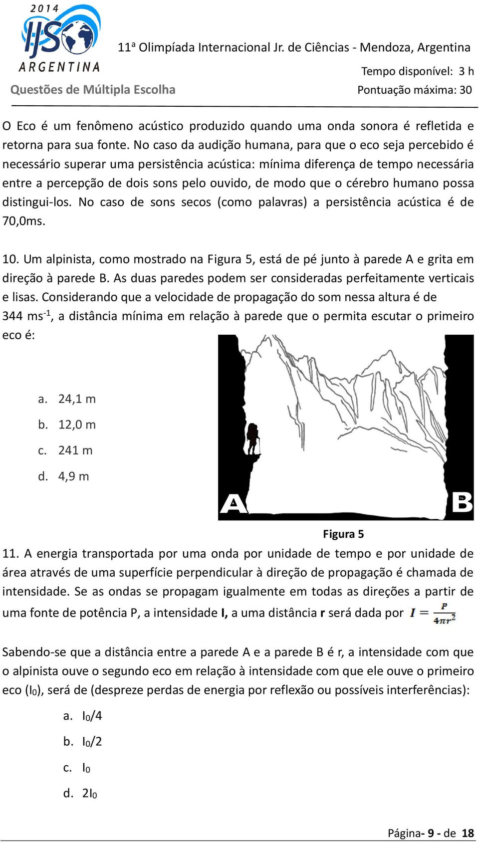 cérebro humano possa distingui-los. No caso de sons secos (como palavras) a persistência acústica é de 70,0ms. 10.