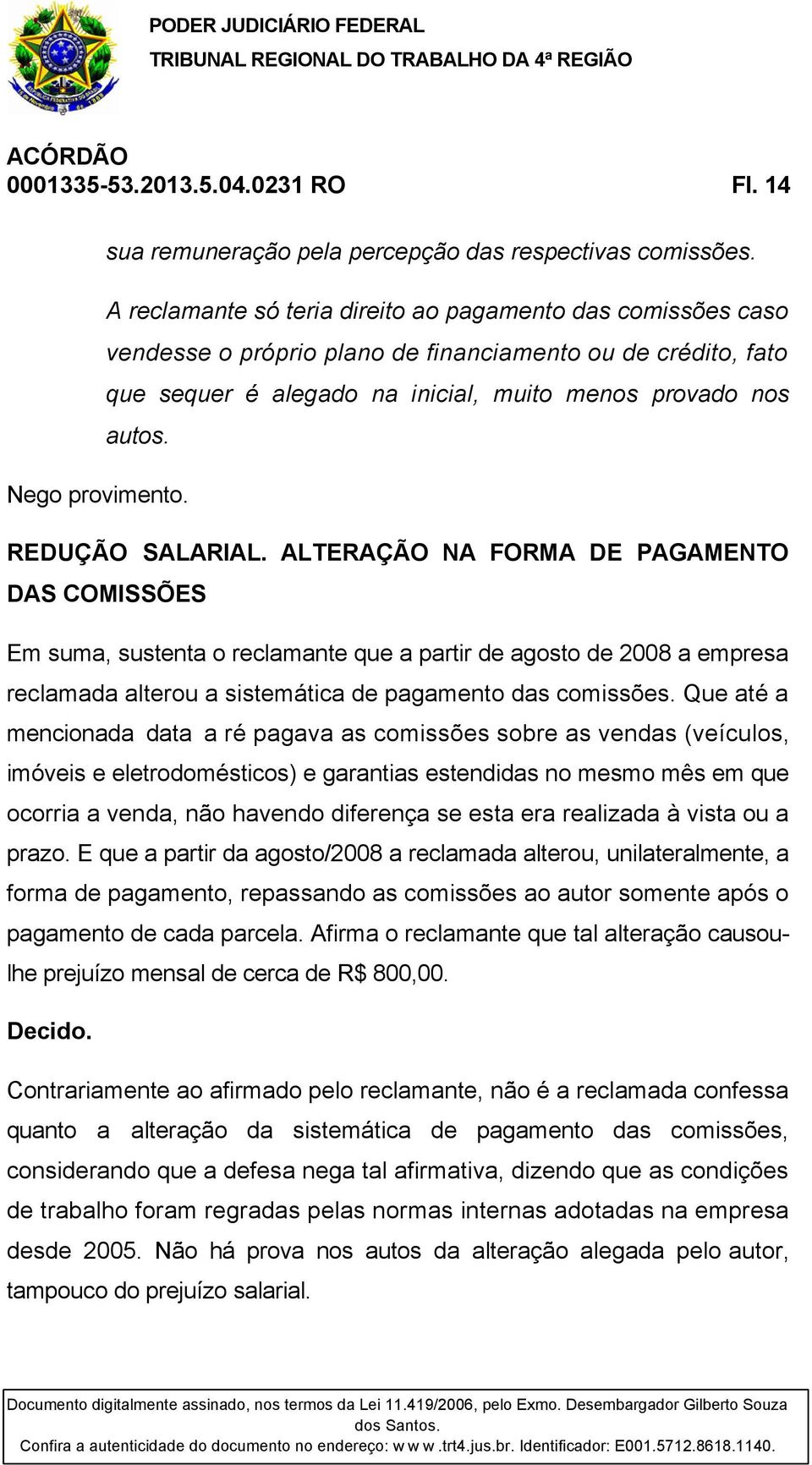 Nego provimento. REDUÇÃO SALARIAL.